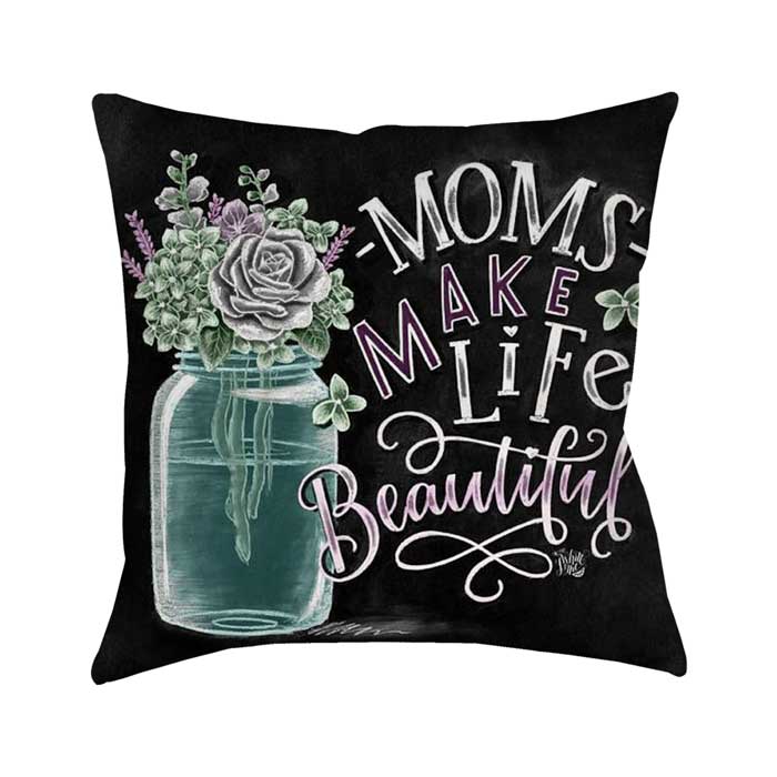 Moms Make Life Beautiful - Mother's Day Gift Cushion